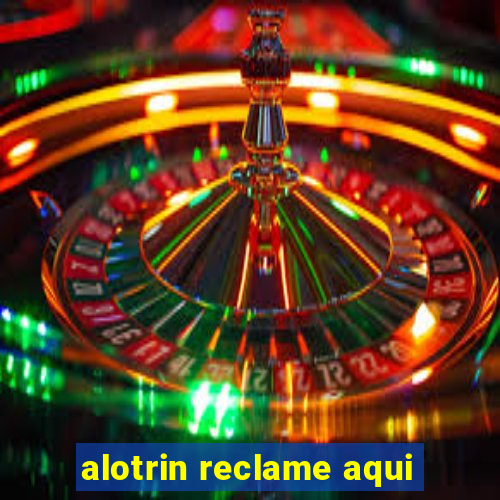 alotrin reclame aqui